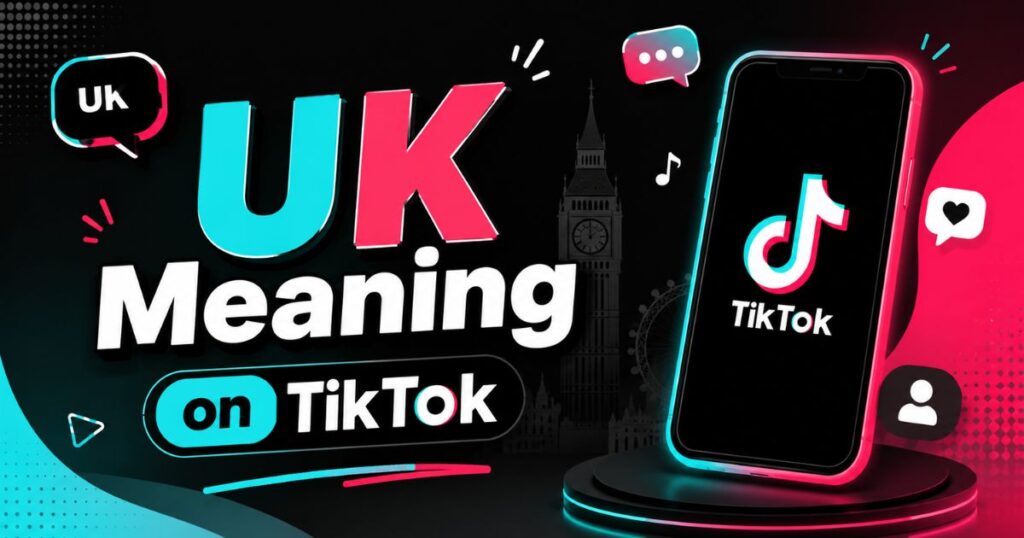 UK Meaning on TikTok