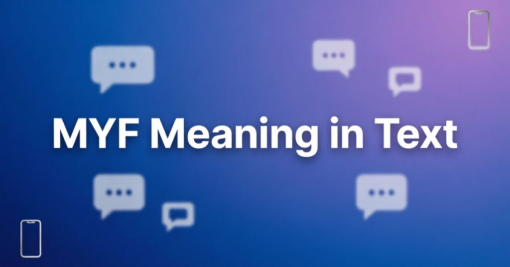 MYF Meaning in Text: The Real Slang Meaning, Explained