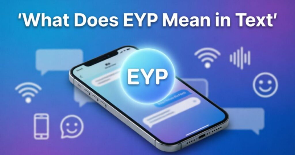 What Does EYP Mean in Text? The Real Meaning Explained Now