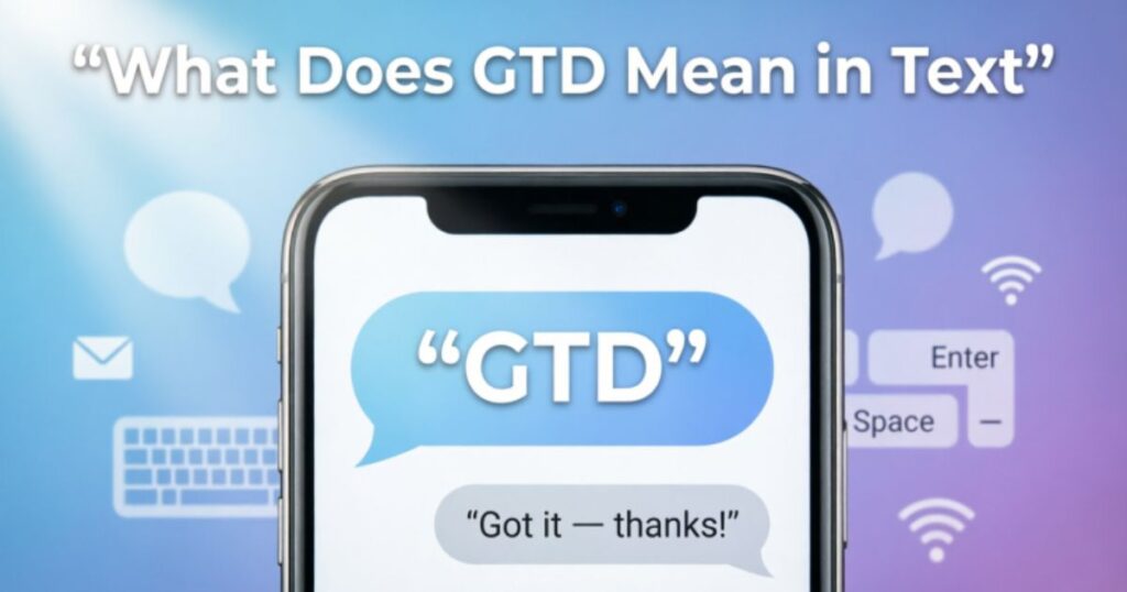 what-does-gtd-mean-in-text