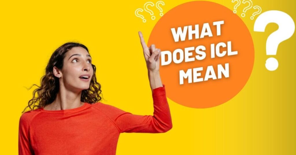 What Does ICL Mean In Slang? The Honest Truth Revealed Now