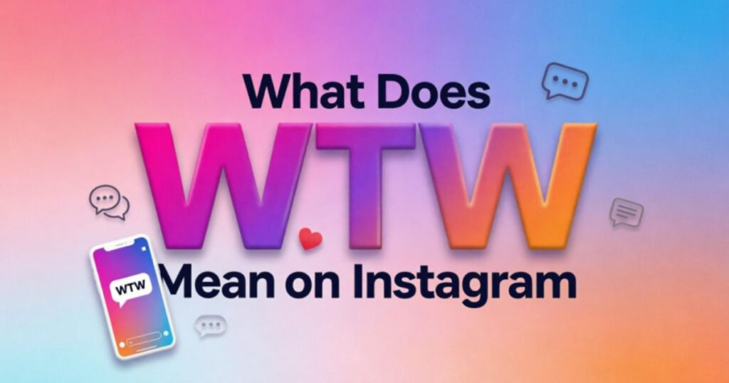 what-does-wtw-mean-on-instagram