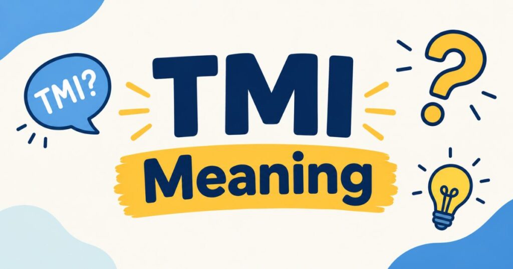 TMI Meaning: What It Really Means & When You Should Use It