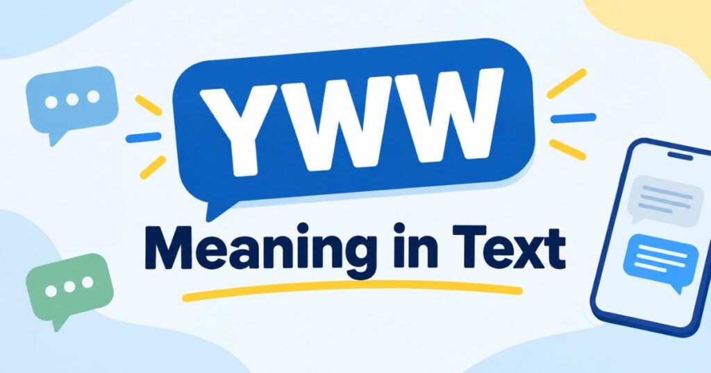 YWW Meaning in Text: What It Really Stands For (Not YW!)