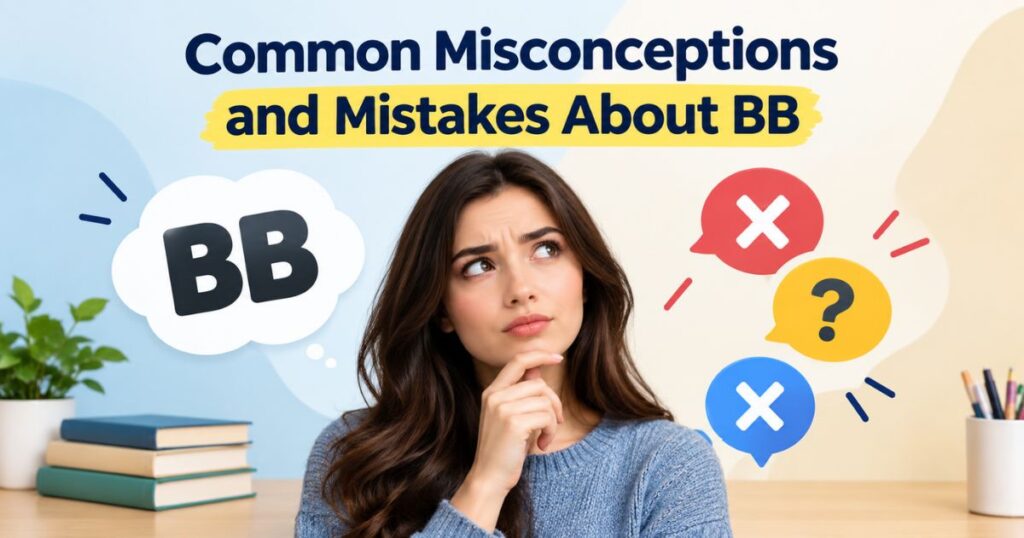 Common Misconceptions and Mistakes About BB