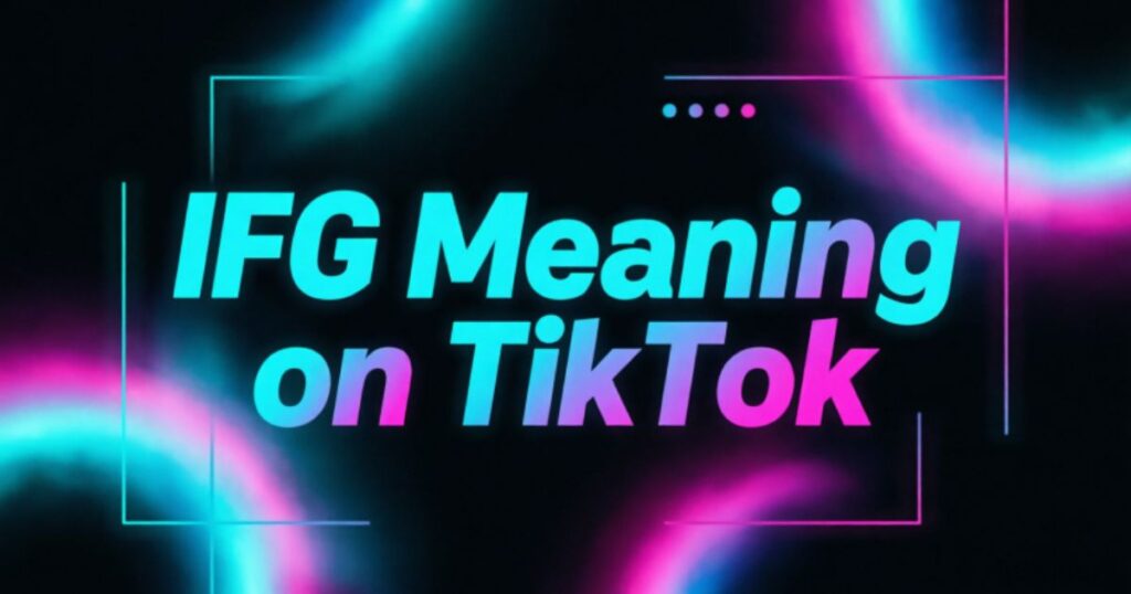 IFG Meaning on TikTok: What It Really Means in Texts & DMs