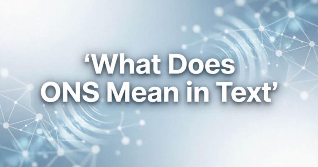 What Does ONS Mean in Text? Meaning, Examples & Use (2026)