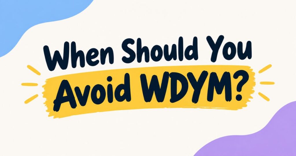 when-should-you-avoid-wdym